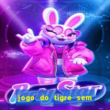 jogo do tigre sem colocar dinheiro